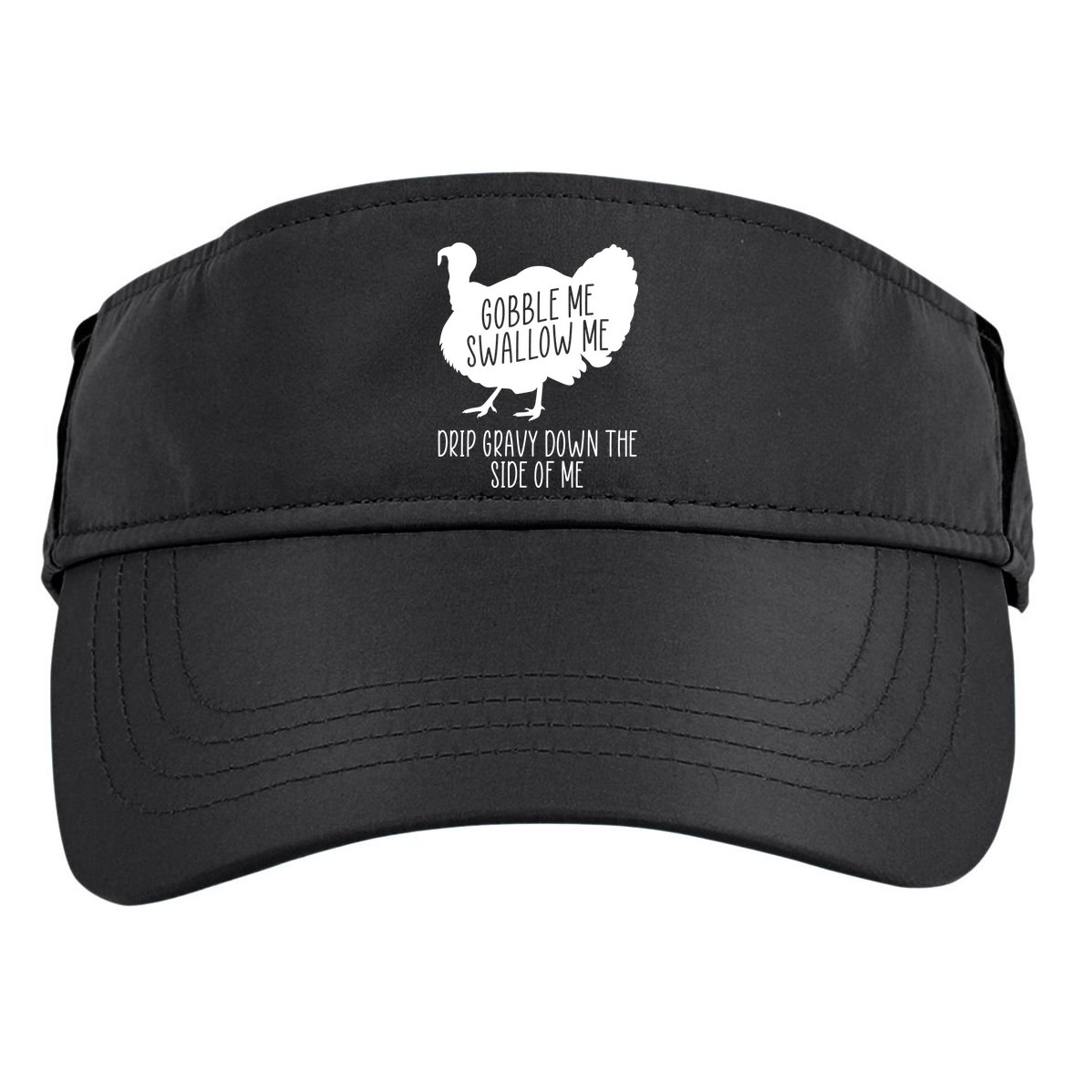Gobble Me Swallow Me Drip Gravy Down the Side Of Me Adult Drive Performance Visor