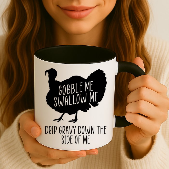 Gobble Me Swallow Me Drip Gravy Down the Side Of Me Mug