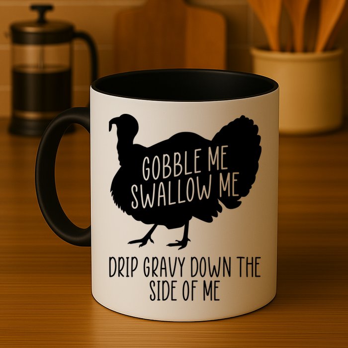 Gobble Me Swallow Me Drip Gravy Down the Side Of Me Mug