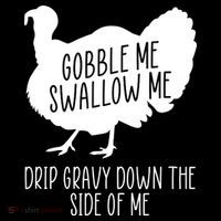 Gobble Me Swallow Me Drip Gravy Down the Side Of Me Drawstring Bag