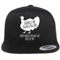 Gobble Me Swallow Me Drip Gravy Down the Side Of Me Flat Bill Trucker Hat
