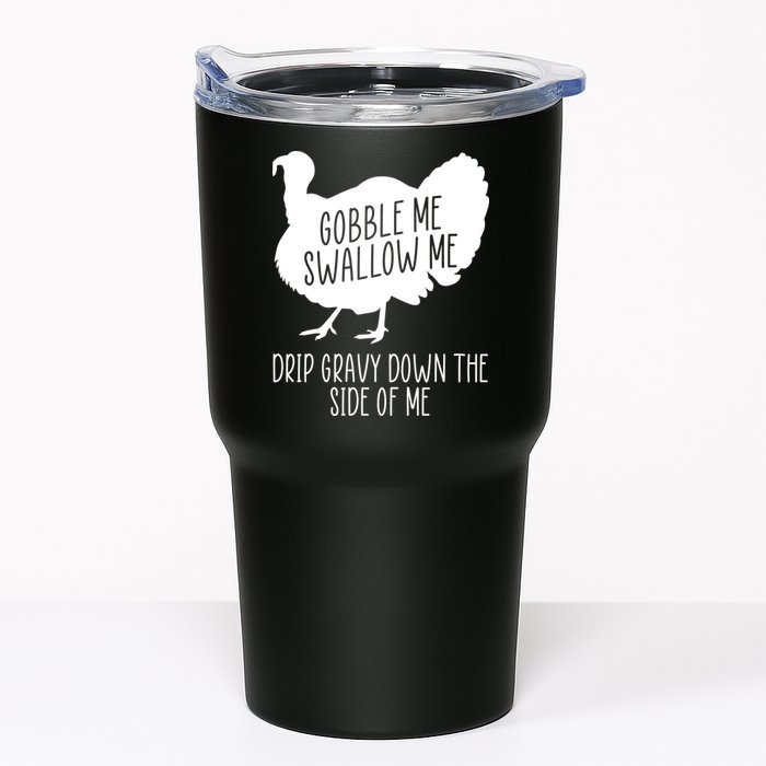 Gobble Me Swallow Me Drip Gravy Down the Side Of Me Tumbler