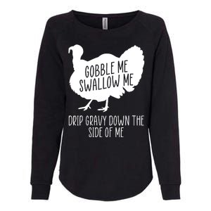 Gobble Me Swallow Me Drip Gravy Down the Side Of Me Womens California Wash Sweatshirt