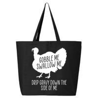 Gobble Me Swallow Me Drip Gravy Down the Side Of Me 25L Jumbo Tote