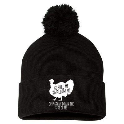 Gobble Me Swallow Me Drip Gravy Down the Side Of Me Pom Pom 12in Knit Beanie