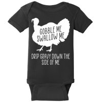 Gobble Me Swallow Me Drip Gravy Down the Side Of Me Baby Bodysuit