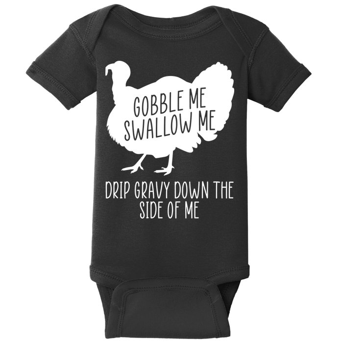 Gobble Me Swallow Me Drip Gravy Down the Side Of Me Baby Bodysuit