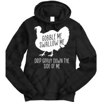 Gobble Me Swallow Me Drip Gravy Down the Side Of Me Tie Dye Hoodie