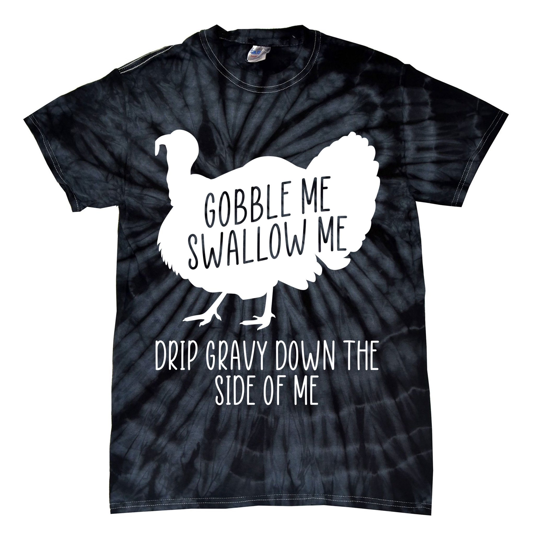 Gobble Me Swallow Me Drip Gravy Down the Side Of Me Tie-Dye T-Shirt