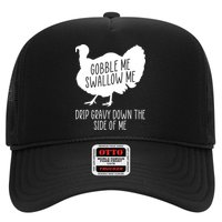 Gobble Me Swallow Me Drip Gravy Down the Side Of Me Hat