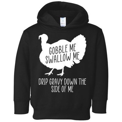 Gobble Me Swallow Me Drip Gravy Down the Side Of Me Toddler Hoodie