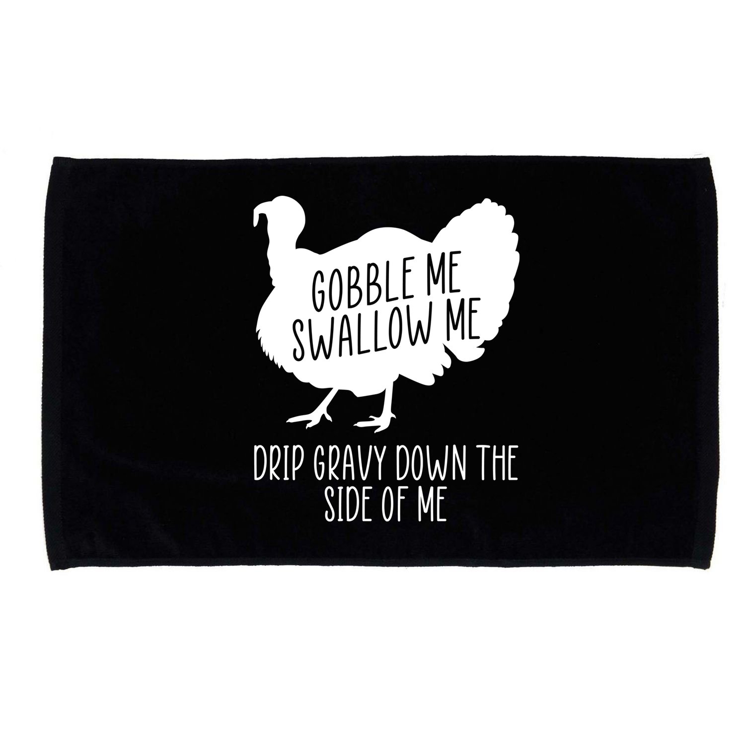 Gobble Me Swallow Me Drip Gravy Down the Side Of Me Microfiber Hand Towel