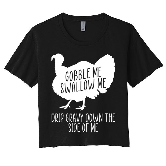 Gobble Me Swallow Me Drip Gravy Down the Side Of Me Crop Top