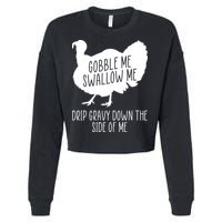 Gobble Me Swallow Me Drip Gravy Down the Side Of Me Cropped Pullover Crew