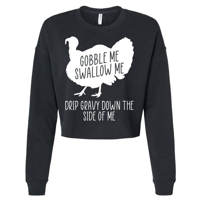 Gobble Me Swallow Me Drip Gravy Down the Side Of Me Cropped Pullover Crew