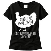 Gobble Me Swallow Me Drip Gravy Down the Side Of Me Womens T-Shirt