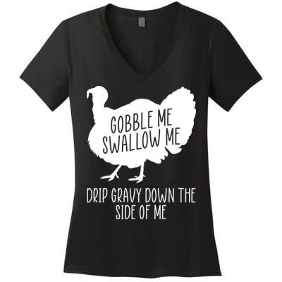 Gobble Me Swallow Me Drip Gravy Down the Side Of Me Women's V-Neck T-Shirt