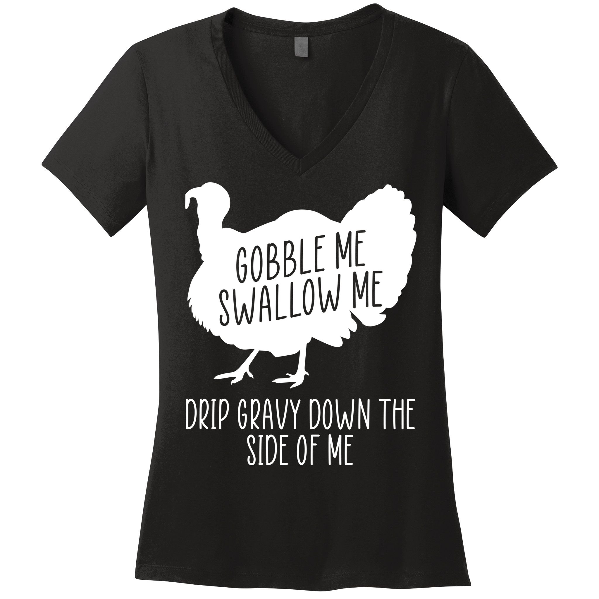 Gobble Me Swallow Me Drip Gravy Down the Side Of Me Women's V-Neck T-Shirt