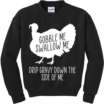 Gobble Me Swallow Me Drip Gravy Down the Side Of Me Kids Sweatshirt