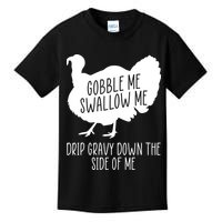 Gobble Me Swallow Me Drip Gravy Down the Side Of Me Kids T-Shirt