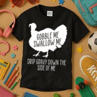 Gobble Me Swallow Me Drip Gravy Down the Side Of Me Kids T-Shirt