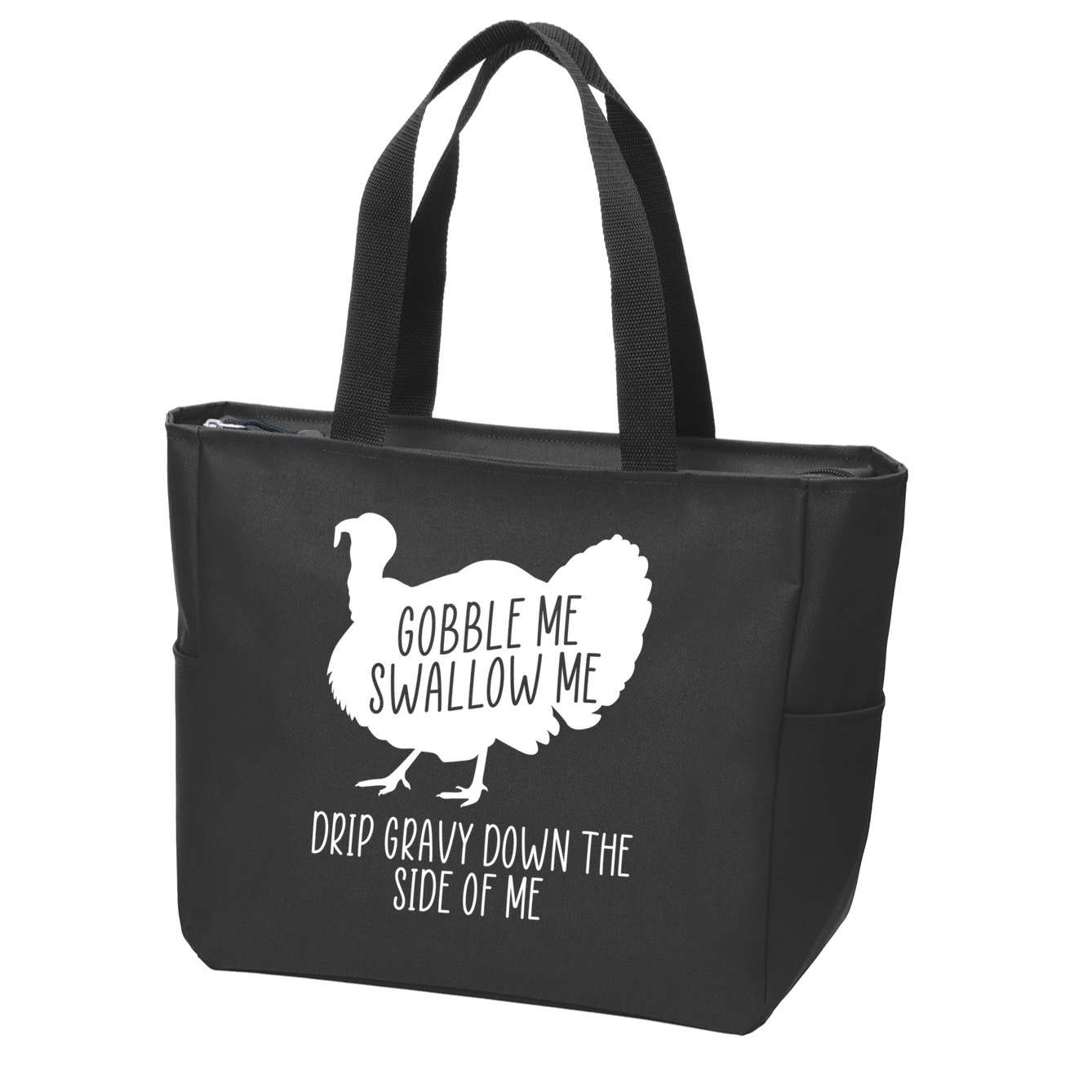 Gobble Me Swallow Me Drip Gravy Down the Side Of Me Zip Tote Bag