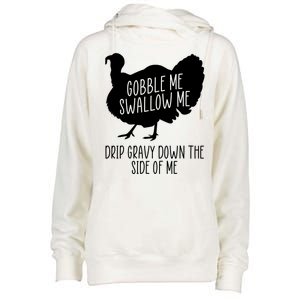 Gobble Me Swallow Me Drip Gravy Down the Side Of Me Womens Funnel Neck Pullover Hood