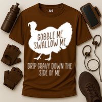 Gobble Me Swallow Me Drip Gravy Down the Side Of Me Performance Shirt