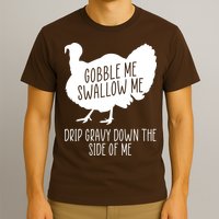 Gobble Me Swallow Me Drip Gravy Down the Side Of Me T-Shirt