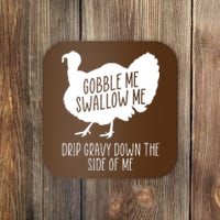 Gobble Me Swallow Me Drip Gravy Down the Side Of Me Coaster