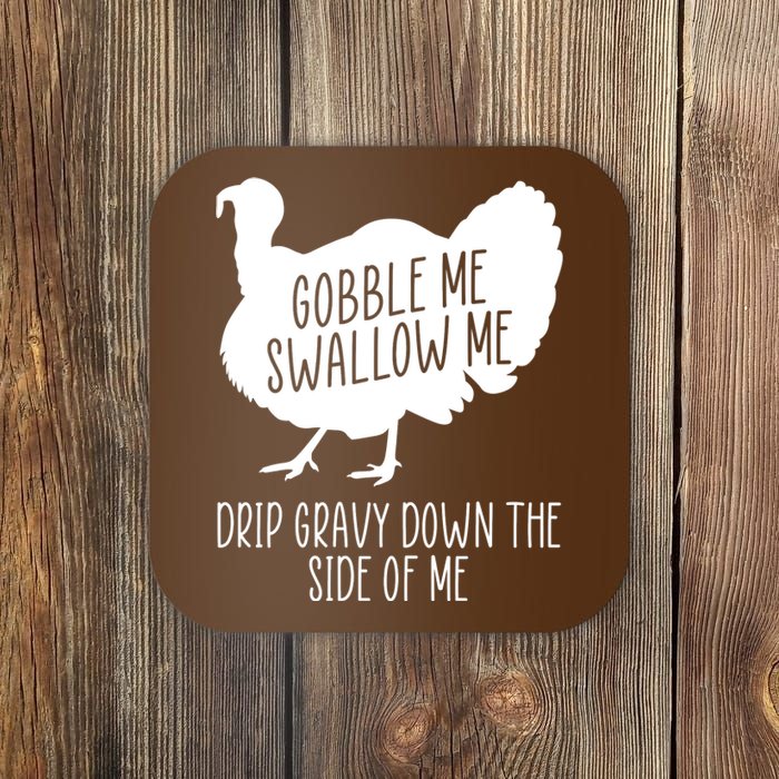 Gobble Me Swallow Me Drip Gravy Down the Side Of Me Coaster