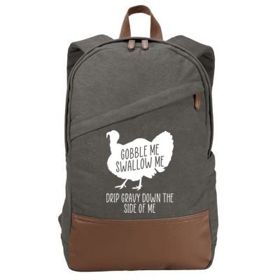 Gobble Me Swallow Me Drip Gravy Down the Side Of Me Cotton Canvas Backpack