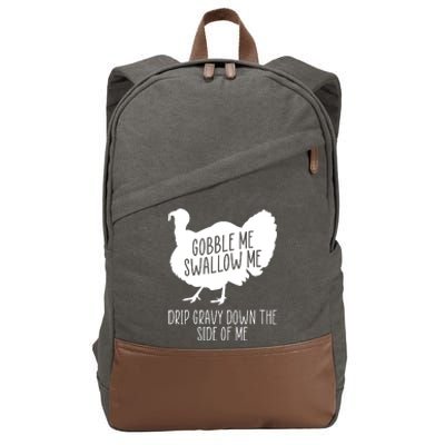 Gobble Me Swallow Me Drip Gravy Down the Side Of Me Cotton Canvas Backpack