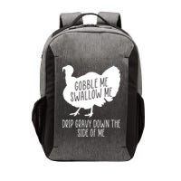 Gobble Me Swallow Me Drip Gravy Down the Side Of Me Vector Backpack