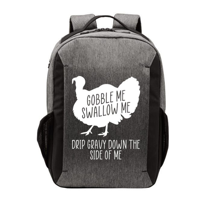 Gobble Me Swallow Me Drip Gravy Down the Side Of Me Vector Backpack