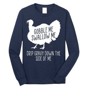 Gobble Me Swallow Me Drip Gravy Down the Side Of Me Long Sleeve Shirt