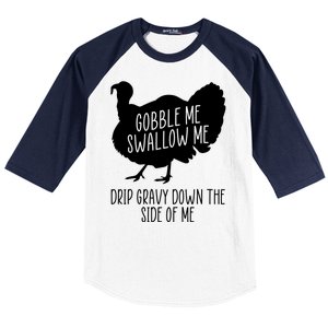 Gobble Me Swallow Me Drip Gravy Down the Side Of Me Baseball Sleeve Shirt