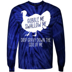 Gobble Me Swallow Me Drip Gravy Down the Side Of Me Tie-Dye Long Sleeve Shirt