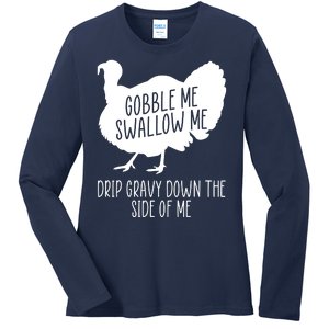 Gobble Me Swallow Me Drip Gravy Down the Side Of Me Ladies Long Sleeve Shirt