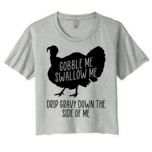 Gobble Me Swallow Me Drip Gravy Down the Side Of Me Women's Crop Top Tee