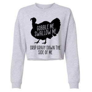 Gobble Me Swallow Me Drip Gravy Down the Side Of Me Cropped Pullover Crew