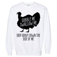 Gobble Me Swallow Me Drip Gravy Down the Side Of Me Garment-Dyed Sweatshirt