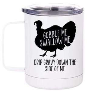 Gobble Me Swallow Me Drip Gravy Down the Side Of Me 12 oz Stainless Steel Tumbler Cup