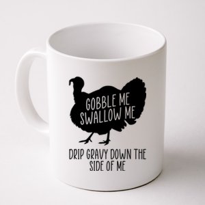 Gobble Me Swallow Me Drip Gravy Down the Side Of Me Coffee Mug