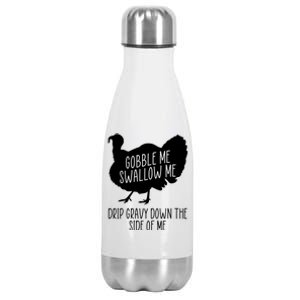 Gobble Me Swallow Me Drip Gravy Down the Side Of Me Stainless Steel Insulated Water Bottle