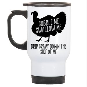 Gobble Me Swallow Me Drip Gravy Down the Side Of Me Stainless Steel Travel Mug