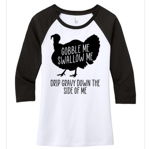 Gobble Me Swallow Me Drip Gravy Down the Side Of Me Women's Tri-Blend 3/4-Sleeve Raglan Shirt