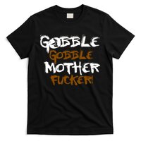 Gobble Mother Fucker T-Shirt