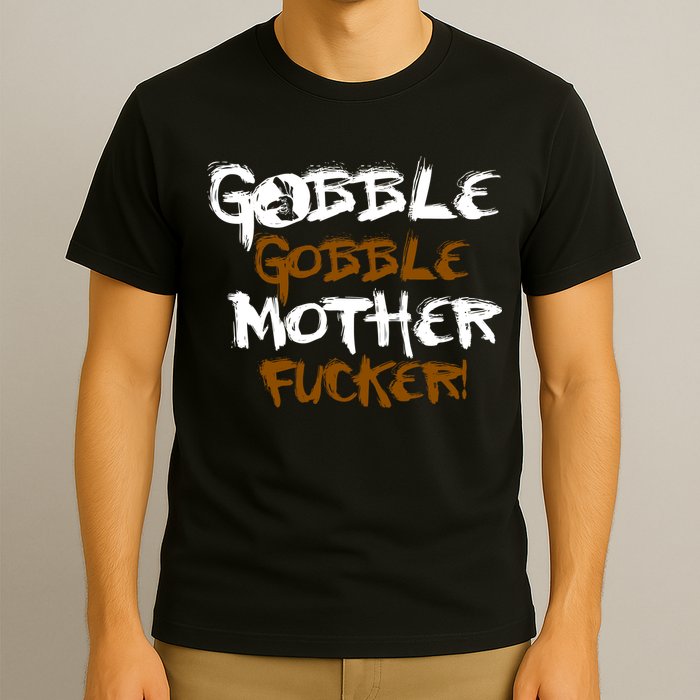 Gobble Mother Fucker T-Shirt