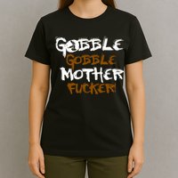 Gobble Mother Fucker T-Shirt